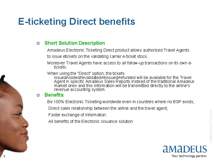 E-ticketing Direct benefits » Short Solution Description Amadeus Electronic Ticketing Direct product allows authorized