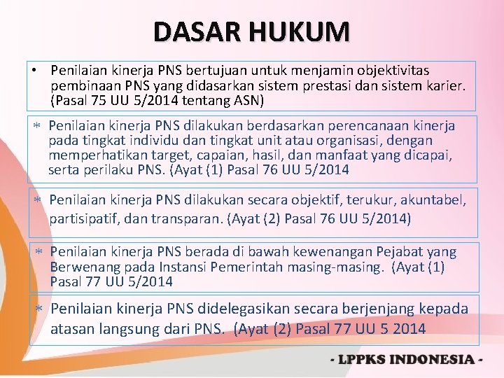 DASAR HUKUM • Penilaian kinerja PNS bertujuan untuk menjamin objektivitas pembinaan PNS yang didasarkan