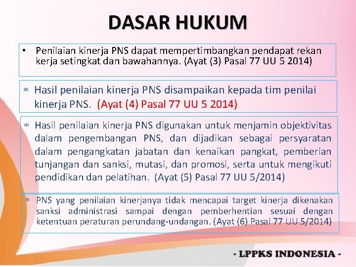 DASAR HUKUM • Penilaian kinerja PNS dapat mempertimbangkan pendapat rekan kerja setingkat dan bawahannya.