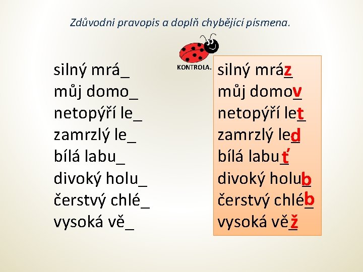 Zdůvodni pravopis a doplň chybějící písmena. silný mrá_ můj domo_ netopýří le_ zamrzlý le_