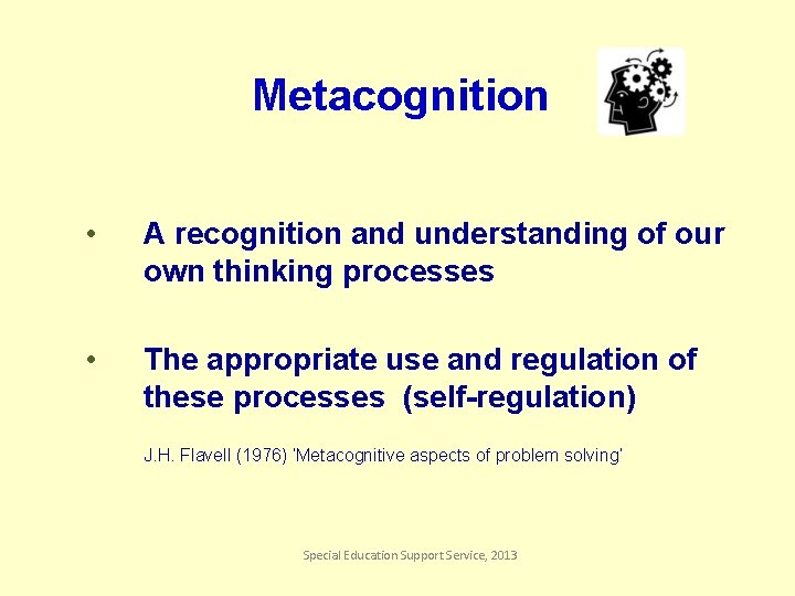 Metacognition • A recognition and understanding of our own thinking processes • The appropriate