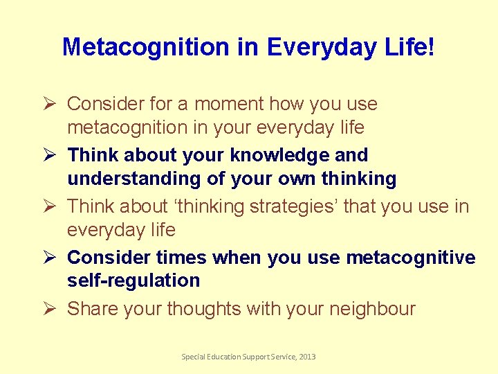 Metacognition in Everyday Life! Ø Consider for a moment how you use metacognition in