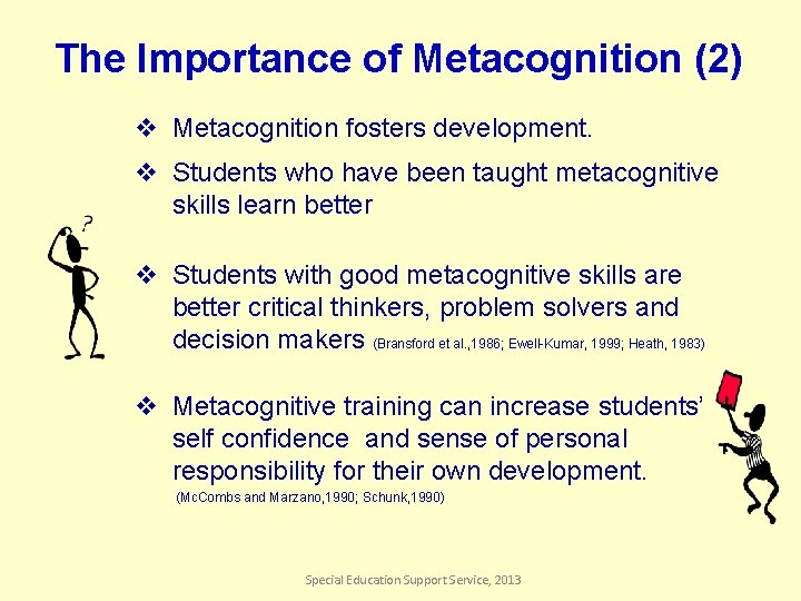 The Importance of Metacognition (2) v Metacognition fosters development. v Students who have been