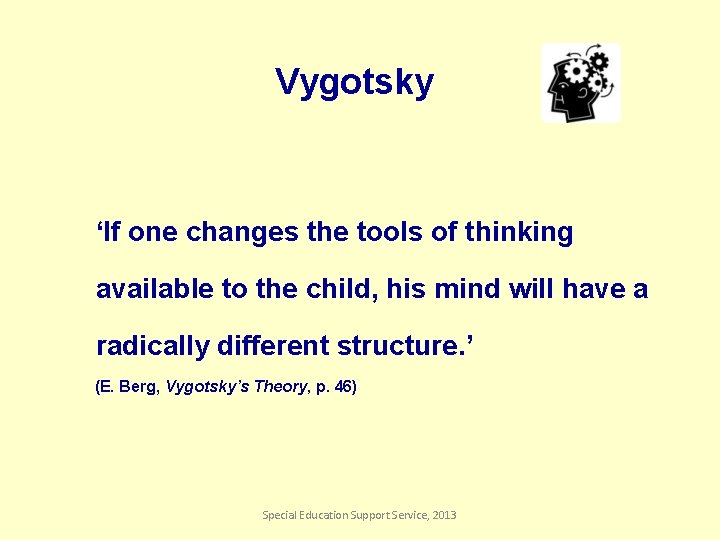 Vygotsky ‘If one changes the tools of thinking available to the child, his mind