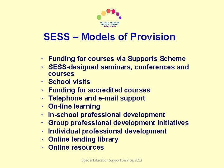 SPECIAL EDUCATION SUPPORT SERVICE building on ability SESS – Models of Provision * *