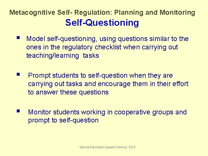 Metacognitive Self- Regulation: Planning and Monitoring Self-Questioning § Model self-questioning, using questions similar to
