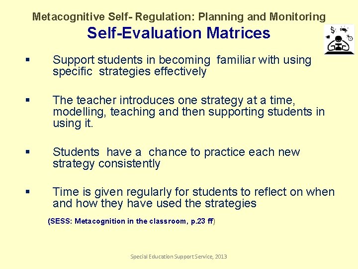 Metacognitive Self- Regulation: Planning and Monitoring Self-Evaluation Matrices § Support students in becoming familiar