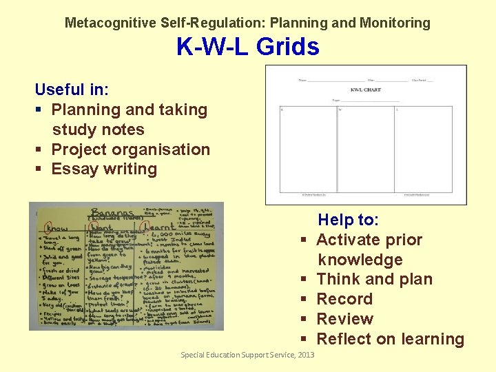 Metacognitive Self-Regulation: Planning and Monitoring K-W-L Grids Useful in: § Planning and taking study