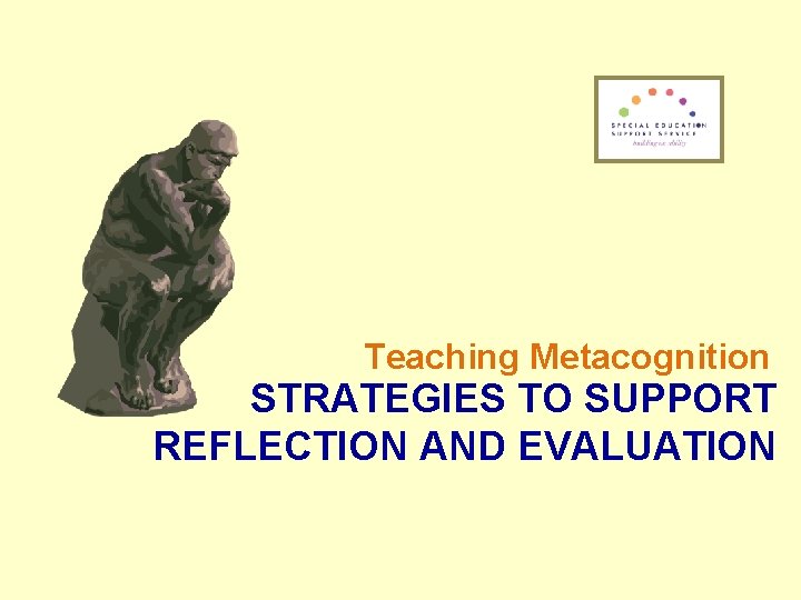 Teaching Metacognition STRATEGIES TO SUPPORT REFLECTION AND EVALUATION 