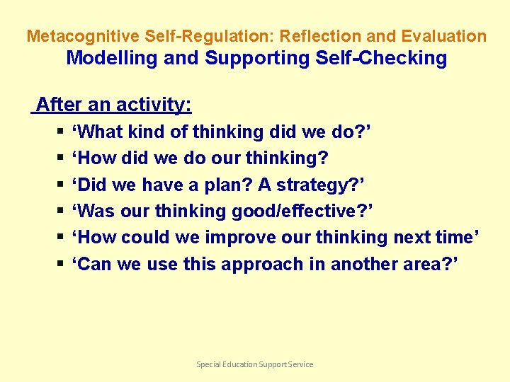 Metacognitive Self-Regulation: Reflection and Evaluation Modelling and Supporting Self-Checking After an activity: § §