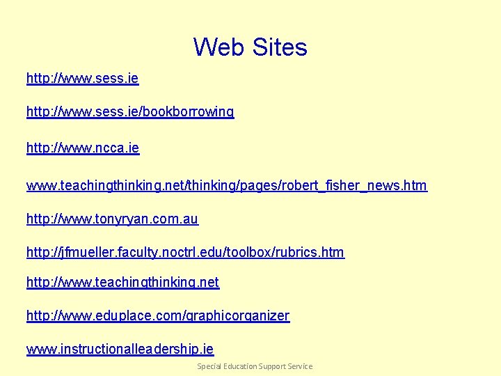 Web Sites http: //www. sess. ie/bookborrowing http: //www. ncca. ie www. teachingthinking. net/thinking/pages/robert_fisher_news. htm