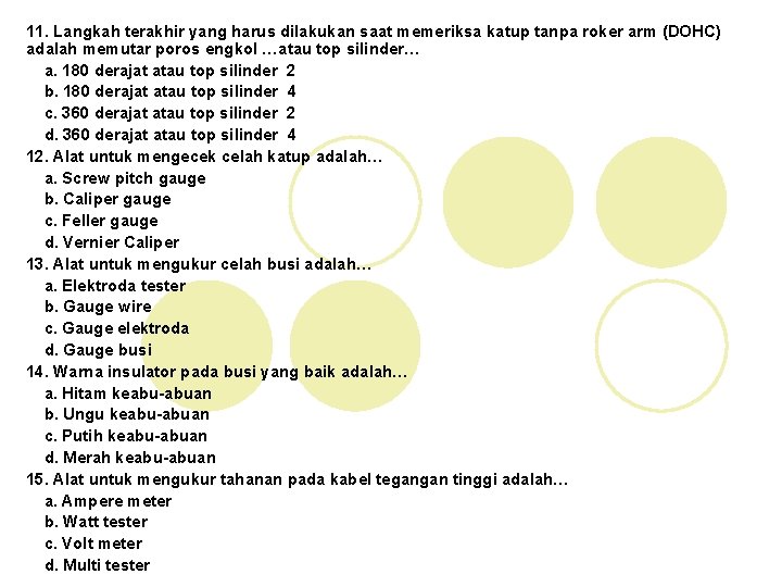 11. Langkah terakhir yang harus dilakukan saat memeriksa katup tanpa roker arm (DOHC) adalah