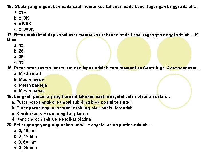 16. Skala yang digunakan pada saat memeriksa tahanan pada kabel tegangan tinggi adalah… a.