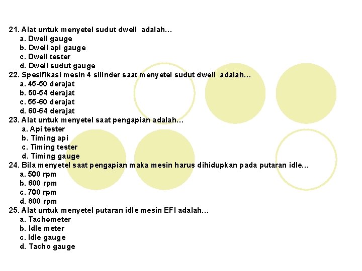 21. Alat untuk menyetel sudut dwell adalah… a. Dwell gauge b. Dwell api gauge