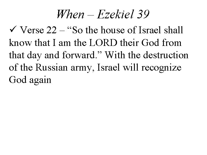 When – Ezekiel 39 ü Verse 22 – “So the house of Israel shall