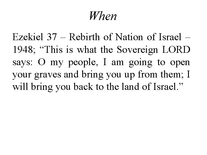 When Ezekiel 37 – Rebirth of Nation of Israel – 1948; “This is what