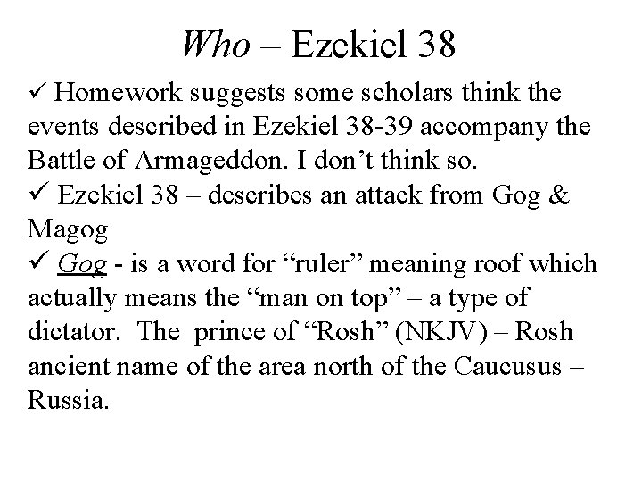 Who – Ezekiel 38 ü Homework suggests some scholars think the events described in