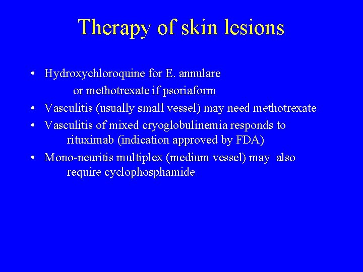 Therapy of skin lesions • Hydroxychloroquine for E. annulare or methotrexate if psoriaform •