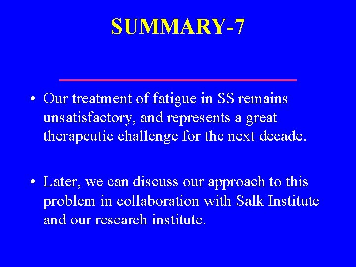 SUMMARY-7 • Our treatment of fatigue in SS remains unsatisfactory, and represents a great