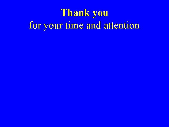 Thank you for your time and attention 