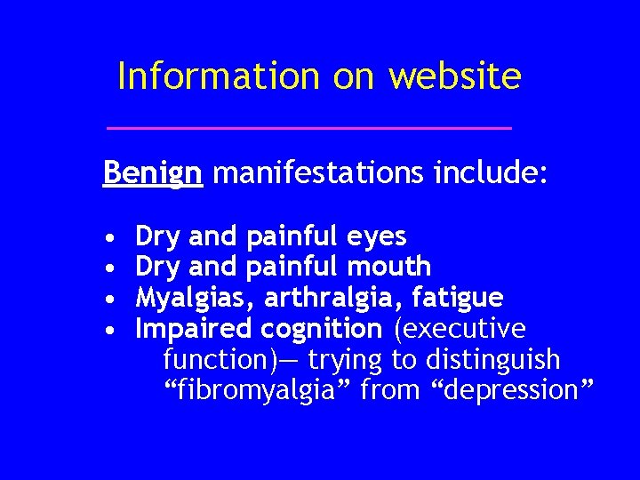 Information on website Benign manifestations include: • • Dry and painful eyes Dry and