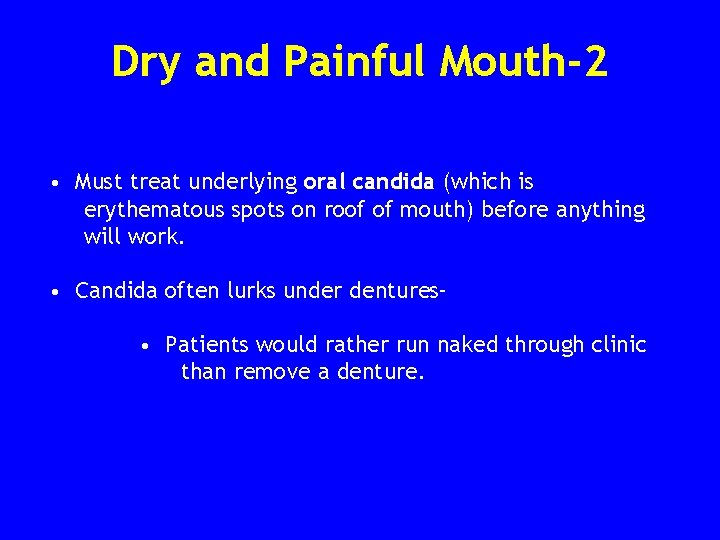 Dry and Painful Mouth-2 • Must treat underlying oral candida (which is erythematous spots