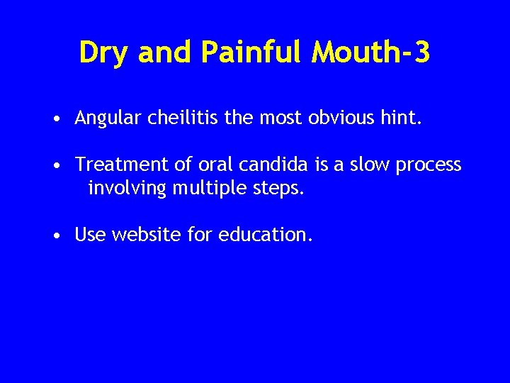 Dry and Painful Mouth-3 • Angular cheilitis the most obvious hint. • Treatment of