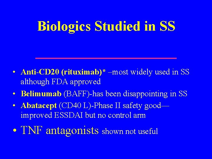 Biologics Studied in SS • Anti-CD 20 (rituximab)* –most widely used in SS although
