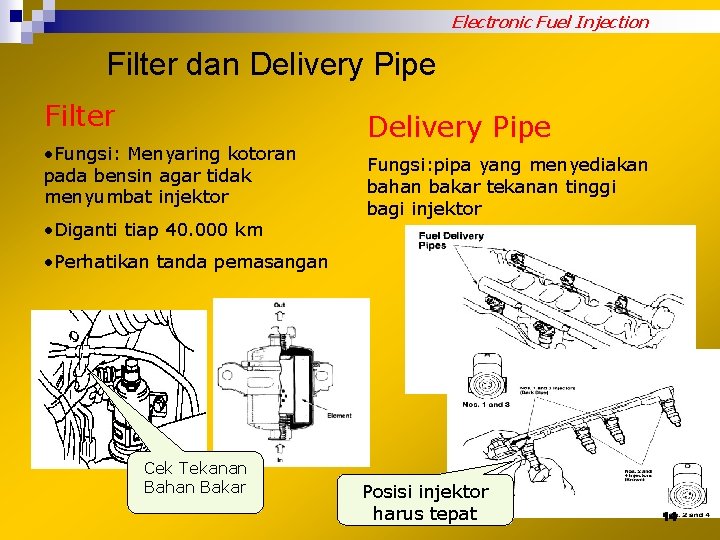 Electronic Fuel Injection Filter dan Delivery Pipe Filter • Fungsi: Menyaring kotoran pada bensin