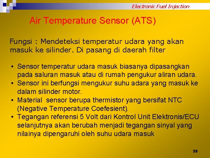 Electronic Fuel Injection Air Temperature Sensor (ATS) Fungsi : Mendeteksi temperatur udara yang akan