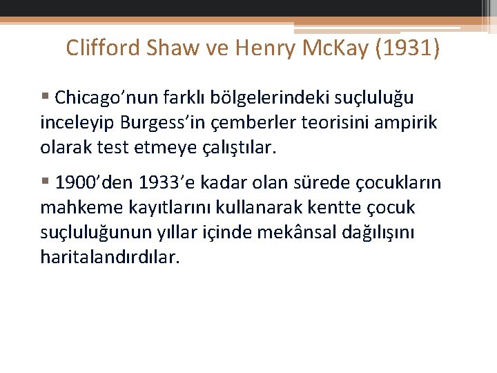 Clifford Shaw ve Henry Mc. Kay (1931) § Chicago’nun farklı bölgelerindeki suçluluğu inceleyip Burgess’in