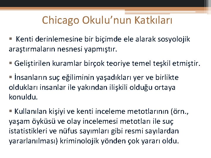 Chicago Okulu’nun Katkıları § Kenti derinlemesine bir biçimde ele alarak sosyolojik araştırmaların nesnesi yapmıştır.