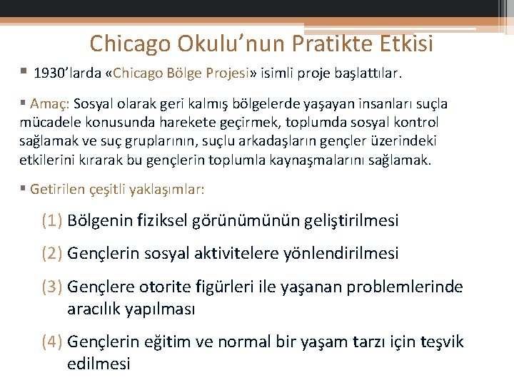 Chicago Okulu’nun Pratikte Etkisi § 1930’larda «Chicago Bölge Projesi» isimli proje başlattılar. § Amaç: