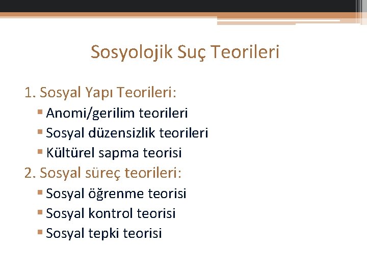 Sosyolojik Suç Teorileri 1. Sosyal Yapı Teorileri: § Anomi/gerilim teorileri § Sosyal düzensizlik teorileri