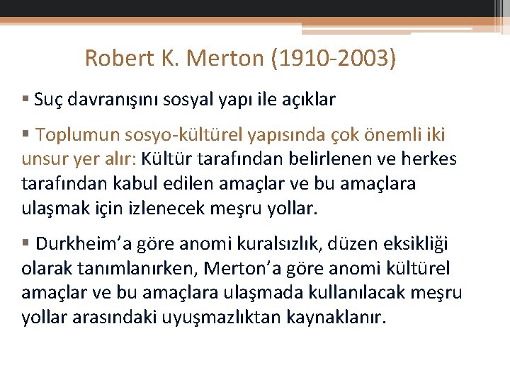 Robert K. Merton (1910 -2003) § Suç davranışını sosyal yapı ile açıklar § Toplumun