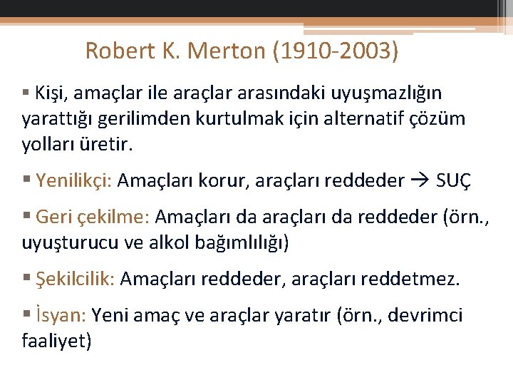 Robert K. Merton (1910 -2003) § Kişi, amaçlar ile araçlar arasındaki uyuşmazlığın yarattığı gerilimden
