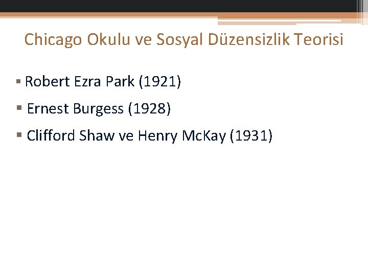 Chicago Okulu ve Sosyal Düzensizlik Teorisi § Robert Ezra Park (1921) § Ernest Burgess