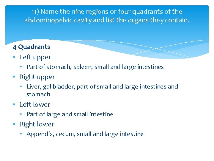 11) Name the nine regions or four quadrants of the abdominopelvic cavity and list