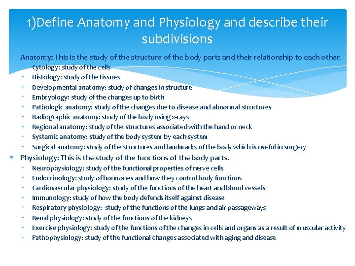 1)Define Anatomy and Physiology and describe their subdivisions Anatomy: This is the study of