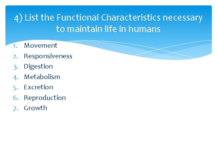 4) List the Functional Characteristics necessary to maintain life in humans 1. 2. 3. 4) List the Functional Characteristics necessary to maintain life in humans 1. 2. 3.