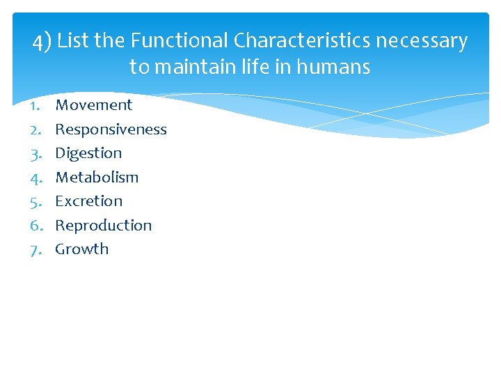 4) List the Functional Characteristics necessary to maintain life in humans 1. 2. 3.