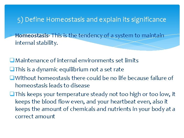 5) Define Homeostasis and explain its significance Homeostasis- This is the tendency of a