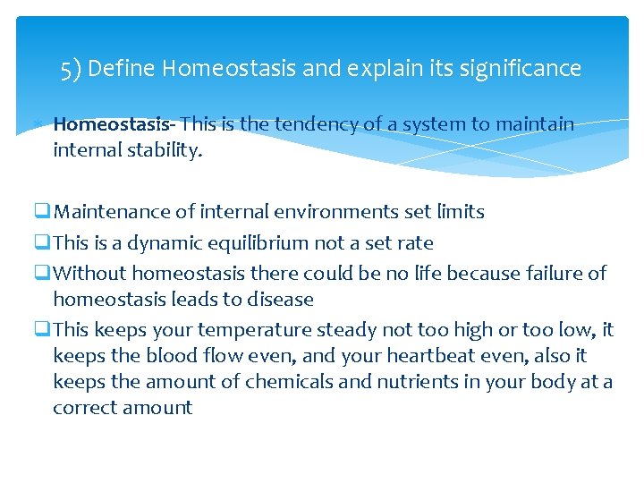 5) Define Homeostasis and explain its significance Homeostasis- This is the tendency of a 5) Define Homeostasis and explain its significance Homeostasis- This is the tendency of a