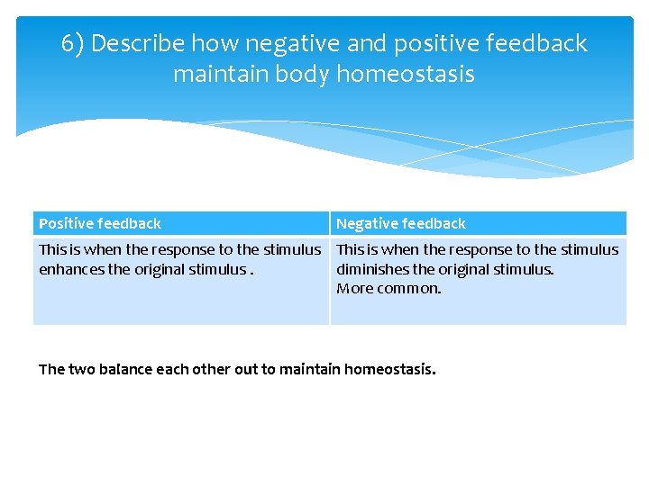 6) Describe how negative and positive feedback maintain body homeostasis Positive feedback Negative feedback