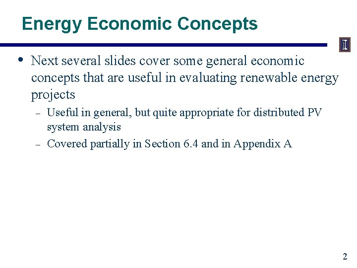 Energy Economic Concepts • Next several slides cover some general economic concepts that are
