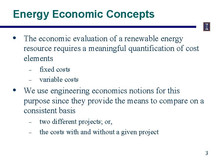 Energy Economic Concepts • The economic evaluation of a renewable energy resource requires a