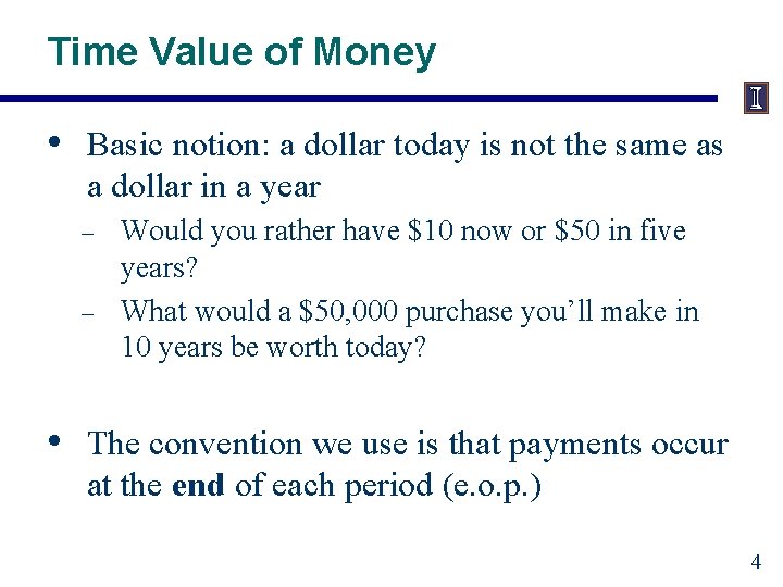 Time Value of Money • Basic notion: a dollar today is not the same