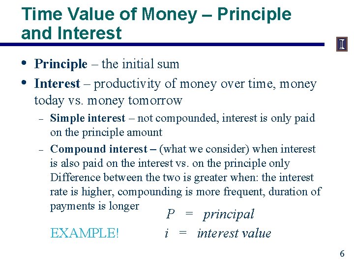 Time Value of Money – Principle and Interest • • Principle – the initial