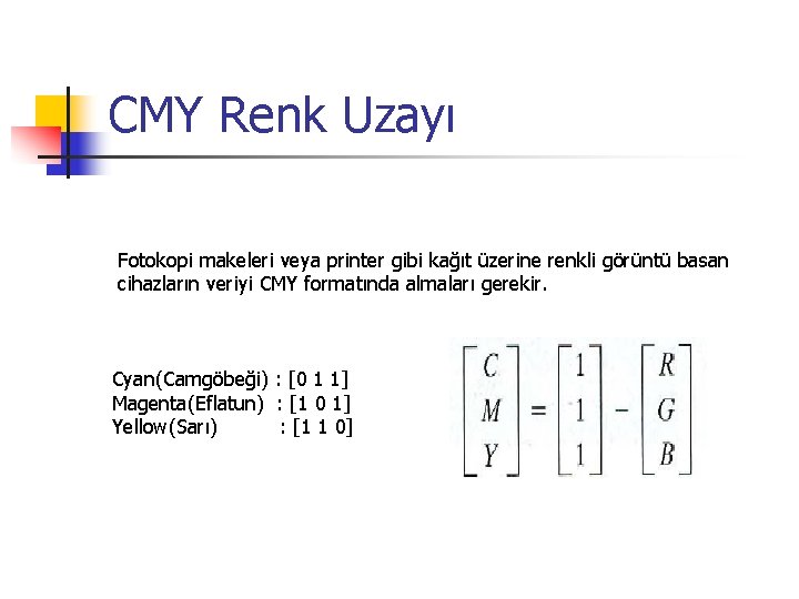 CMY Renk Uzayı Fotokopi makeleri veya printer gibi kağıt üzerine renkli görüntü basan cihazların