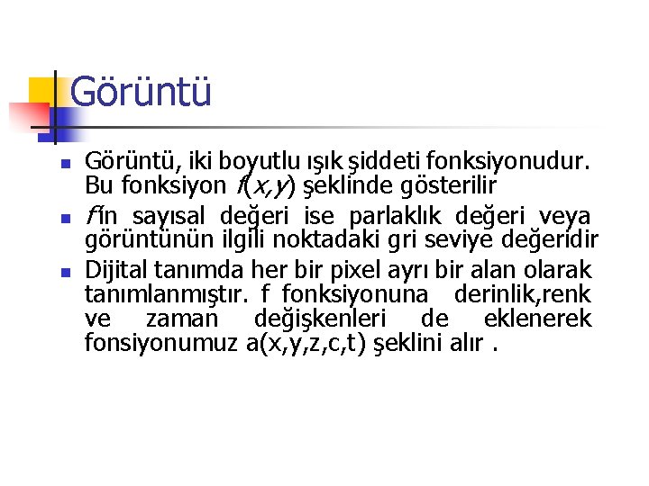 Görüntü n n n Görüntü, iki boyutlu ışık şiddeti fonksiyonudur. Bu fonksiyon f(x, y)